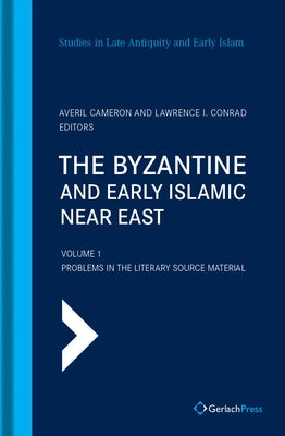 The Byzantine and Early Islamic Near East: Volume 1: Problems in the Literary Source Material by Cameron, Averil