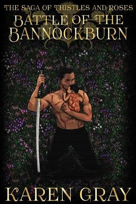 Battle of the Bannockburn: The Saga of Thistles and Roses by Gray, Karen