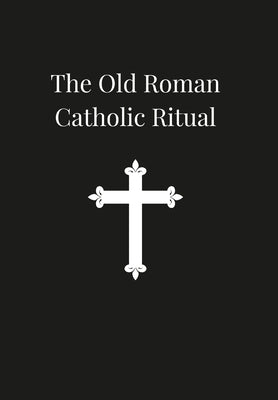 Old Roman Catholic Ritual by Mathew, Arnold Harris