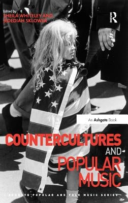 Countercultures and Popular Music. Edited by Sheila Whiteley, Jedediah Sklower by Whiteley, Sheila