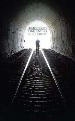 Darkness Into Light by Robinson, John