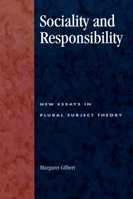 Sociality and Responsibility: New Essays in Plural Subject Theory by Gilbert, Margaret