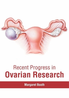 Recent Progress in Ovarian Research by Booth, Margaret