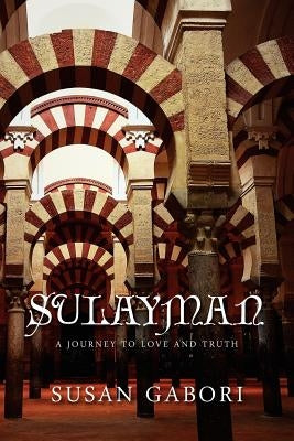 Sulayman: A Journey to Love and Truth: A Journey to Love and Truth by Gabori, Susan