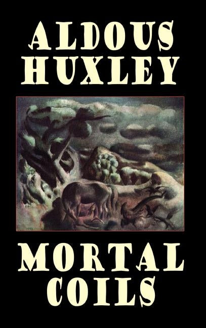 Mortal Coils by Huxley, Aldous