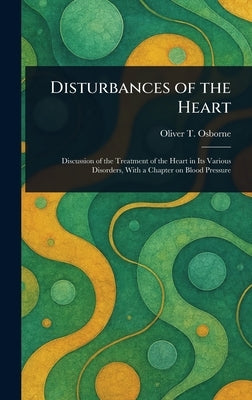 Disturbances of the Heart by Osborne, Oliver T. (Oliver Thomas)