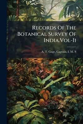Records Of The Botanical Survey Of India.Vol-Ii by A. T. Gage, Captain I. M. S.