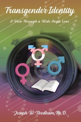 Transgender Identity: A View Through a Wide Angle Lens by Needham, Joseph W.