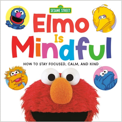 Elmo Is Mindful (Sesame Street): How to Stay Focused, Calm, and Kind by Random House
