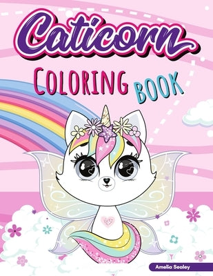Caticorn Coloring Book for Kids: Adorable Unicorn Cat Coloring Book, Easy and Fun Caticorn Coloring Book for Kids by Sealey, Amelia