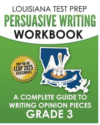 LOUISIANA TEST PREP Persuasive Writing Workbook Grade 3: A Complete Guide to Writing Opinion Pieces by Test Master Press Louisiana