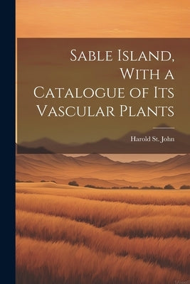 Sable Island, With a Catalogue of its Vascular Plants by St John, Harold