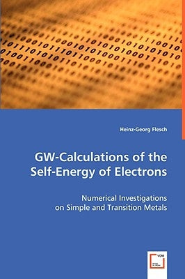 GW-Calculations of the Self-Energy of Electrons by Flesch, Heinz-Georg