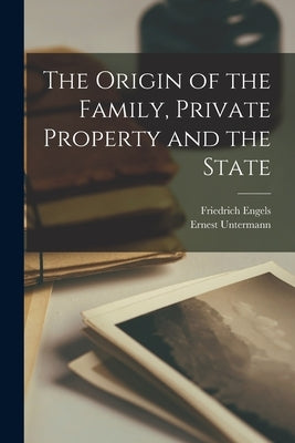 The Origin of the Family, Private Property and the State by Engels, Friedrich