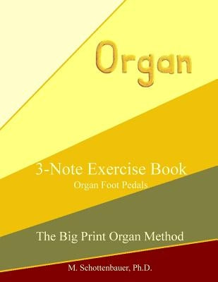 3-Note Exercise Book: Organ Foot Pedals by Schottenbauer, M.