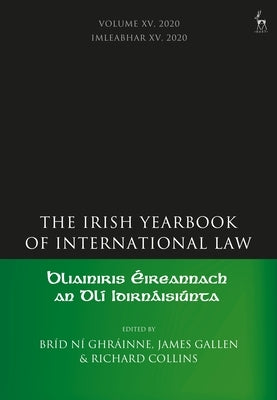 The Irish Yearbook of International Law, Volume 15, 2020 by Ghráinne, Bríd Ní