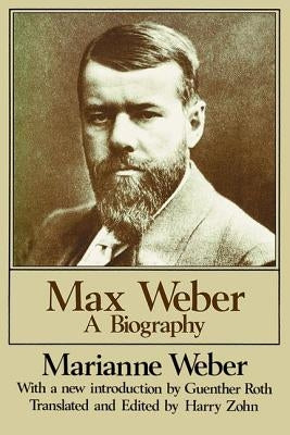 Max Weber: A Biography by Weber, Marianne
