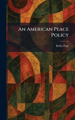 An American Peace Policy by Page, Kirby