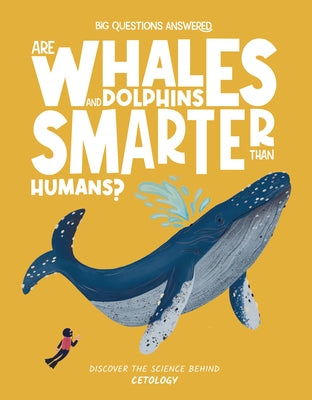 Are Whales and Dolphins Smarter Than Humans?: Discover the Science Behind Cetology by Jeffrey, Eliza
