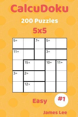 CalcuDoku Puzzles - 200 Easy 5x5 vol. 1 by Lee, James