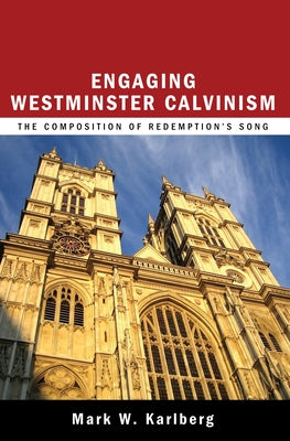 Engaging Westminster Calvinism by Karlberg, Mark W.