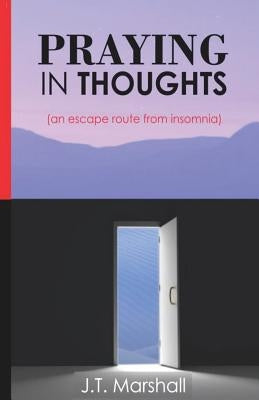 Praying in Thoughts: an escape route from insomnia by Marshall, Jagaba T.