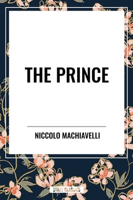 Prince by Machiavelli, Niccolo