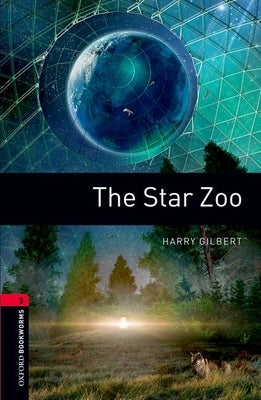 Oxford Bookworms Library: The Star Zoo: Level 3: 1000-Word Vocabulary by Gilbert, Harry