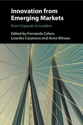 Innovation from Emerging Markets: From Copycats to Leaders by Cahen, Fernanda