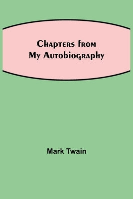 Chapters From My Autobiography by Twain, Mark