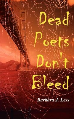 Dead Poets Don't Bleed by Less, Barbara J.