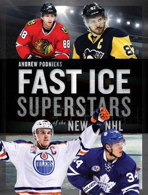 Fast Ice: Superstars of the New NHL by Podnieks, Andrew