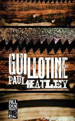 Guillotine by Heatley, Paul