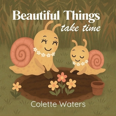 Beautiful Things Take Time by Waters, Colette