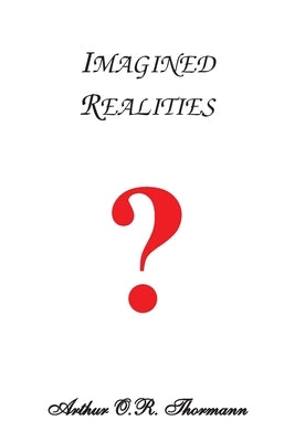 Imagined Realities by Thormann, Arthur O. R.