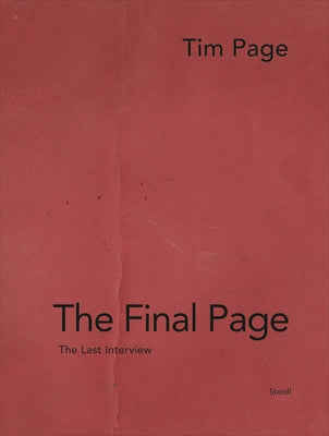 Tim Page: The Final Page: The Last Interview by Page, Tim