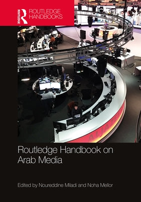 Routledge Handbook on Arab Media by Miladi, Noureddine