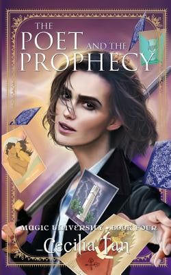 The Poet and the Prophecy: Magic University Book Four by Tan, Cecilia