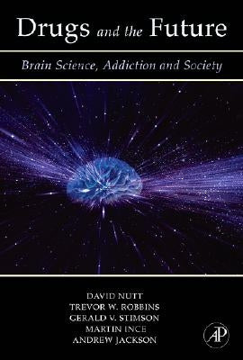 Drugs and the Future: Brain Science, Addiction and Society by Nutt, David J.