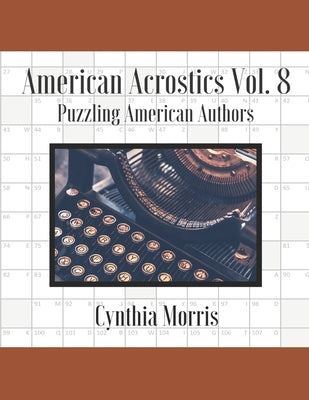 American Acrostics Volume 8: Puzzling American Authors by Morris, Cynthia