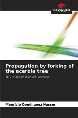 Propagation by forking of the acerola tree by Dominguez Nasser, Maurício