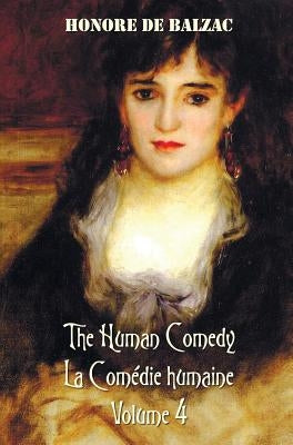 The Human Comedy, La Comedie Humaine, Volume 4, Includes the Following Books (Complete and Unabridged): The Duchesse of Langeais, Madame Firmiani, Son by Debalzac, Honore