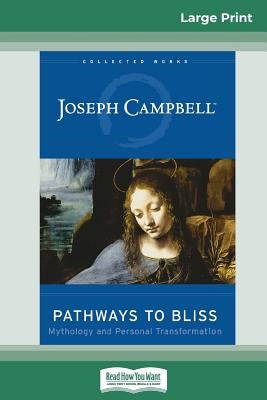 Pathways to Bliss: Mythology and Personal Transformation (16pt Large Print Edition) by Campbell, Joseph