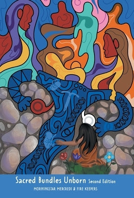 Sacred Bundles Unborn by Mercredi, Morningstar
