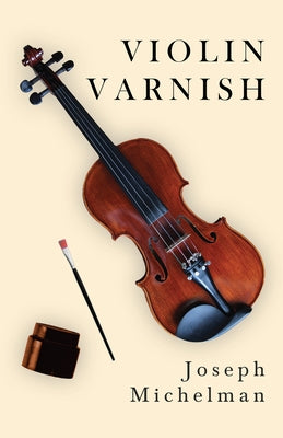 Violin Varnish by Michelman, Joseph