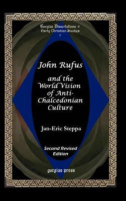 John Rufus and the World Vision of Anti-Chalcedonean Culture by Steppa, Jan-Eric