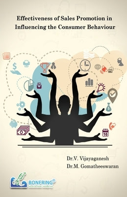 Effectiveness of Sales Promotion in Influencing the Consumer Behaviour by Vijayaganesh, Dr V.