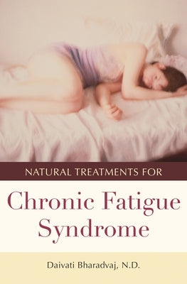Natural Treatments for Chronic Fatigue Syndrome by Bharadvaj, Daivati