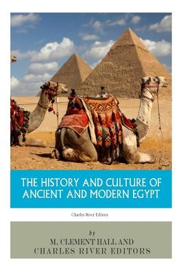 The History and Culture of Ancient and Modern Egypt by Charles River