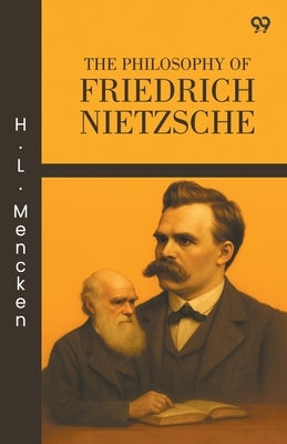The Philosophy Of Friedrich Nietzsche by Mencken, H. L.